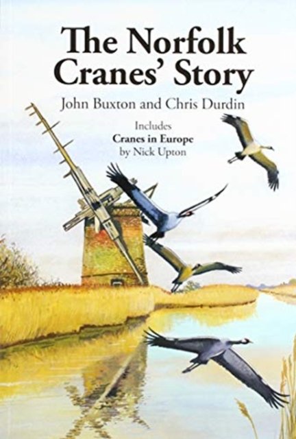 Norfolk Crane Story - John Buxton - Livros - NORFOLK CRANES STORY - 9781999838652 - 31 de maio de 2019