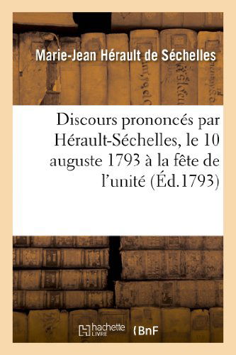 Cover for Herault De Sechelles-m-j · Discours Prononces Par Herault-sechelles, Le 10 Auguste 1793 a La Fete De L'unite (Paperback Book) [French edition] (2013)