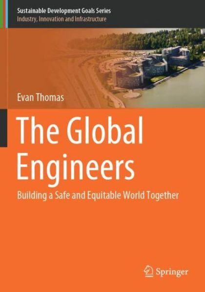 Cover for Evan Thomas · The Global Engineers: Building a Safe and Equitable World Together - Sustainable Development Goals Series (Paperback Book) [1st ed. 2020 edition] (2021)