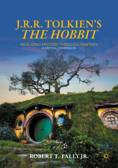 Cover for Robert T. Tally Jr. · J. R. R. Tolkien's &quot;The Hobbit&quot;: Realizing History Through Fantasy: A Critical Companion - Palgrave Science Fiction and Fantasy: A New Canon (Paperback Bog) [1st ed. 2022 edition] (2022)