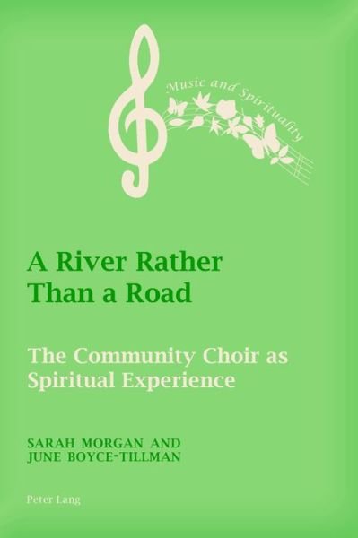 A River Rather Than a Road: The Community Choir as Spiritual Experience - Music and Spirituality - Sarah Morgan - Livros - Peter Lang AG, Internationaler Verlag de - 9783034322652 - 29 de julho de 2016