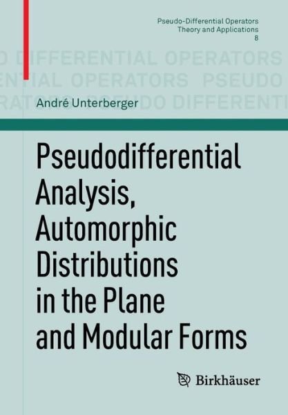 Cover for Andre Unterberger · Pseudodifferential Analysis, Automorphic Distributions in the Plane and Modular Forms - Pseudo-Differential Operators (Pocketbok) [2011 edition] (2011)