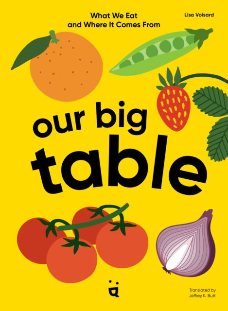 Our Big Table: What We Eat and Where it Comes From - Lisa Voisard - Books - Helvetiq - 9783039640652 - May 15, 2025