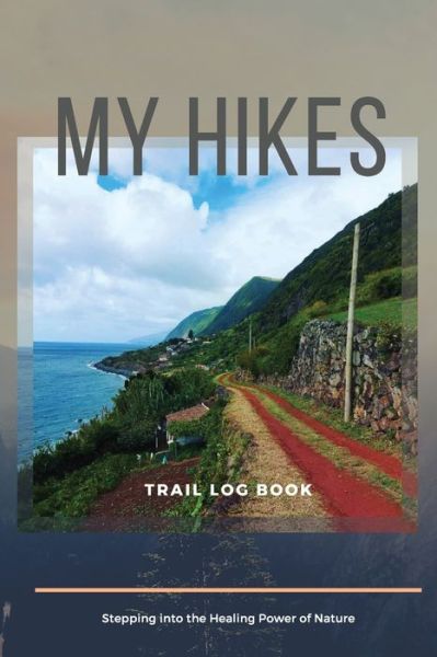 Cover for Adil Daisy · My Hikes Trail Log Book Stepping Into The Healing Power of Nature (Paperback Book) (2021)