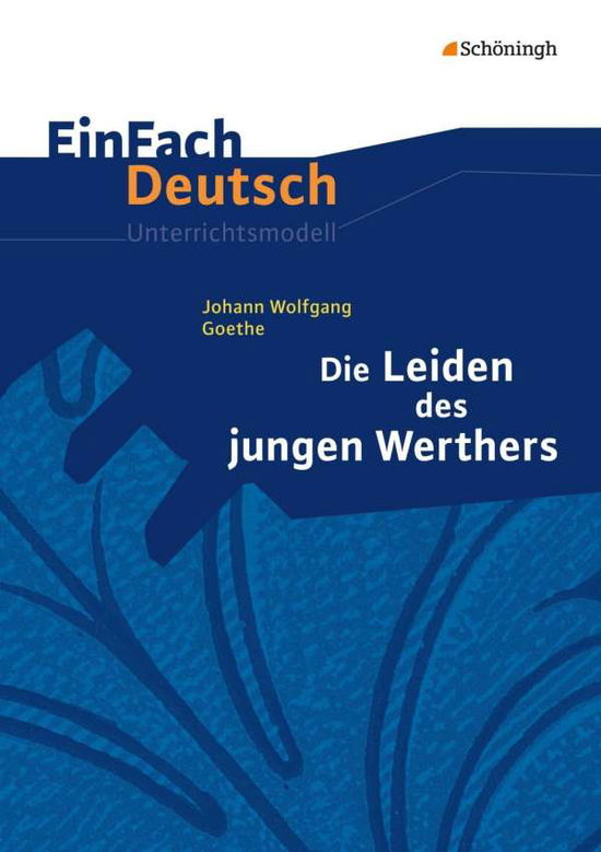 Einfach Deutsch: Die Leiden des jungen Werthers  Unterrichtsmodelle - J W von Goethe - Libros - Bildungshaus Schulbuchverlage Westermann - 9783140223652 - 1 de febrero de 2004