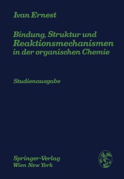 Cover for Ivan Ernest · Bindung, Struktur Und Reaktionsmechanismen in Der Organischen Chemie (Taschenbuch) [Softcover Reprint of the Original 1st 1972 edition] (1976)