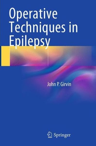 John P. Girvin · Operative Techniques in Epilepsy (Paperback Book) [Softcover reprint of the original 1st ed. 2015 edition] (2016)