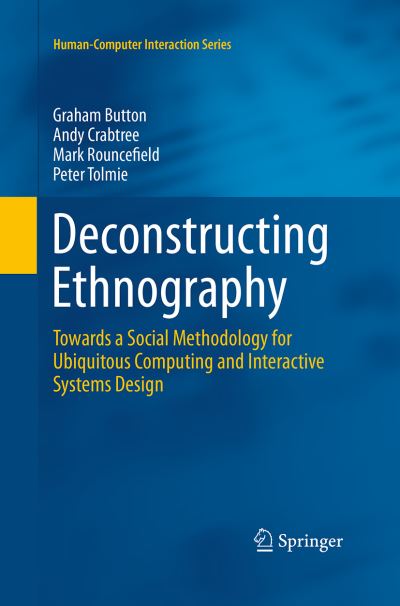 Cover for Graham Button · Deconstructing Ethnography: Towards a Social Methodology for Ubiquitous Computing and Interactive Systems Design - Human-Computer Interaction Series (Paperback Book) [Softcover reprint of the original 1st ed. 2015 edition] (2016)