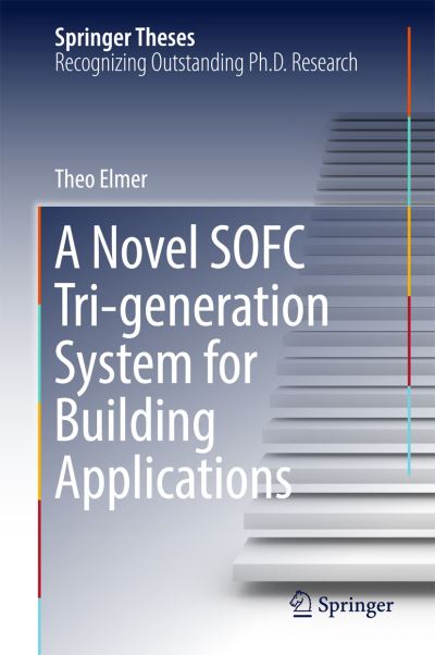 Cover for Theo Elmer · A Novel SOFC Tri-generation System for Building Applications - Springer Theses (Hardcover Book) [1st ed. 2017 edition] (2016)