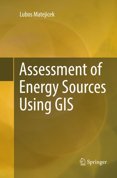 Cover for Lubos Matejicek · Assessment of Energy Sources Using GIS (Paperback Book) [Softcover reprint of the original 1st ed. 2017 edition] (2018)