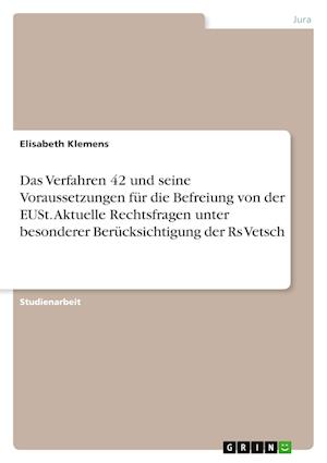 Cover for Elisabeth Klemens · Das Verfahren 42 und seine Voraussetzungen fur die Befreiung von der EUSt. Aktuelle Rechtsfragen unter besonderer Berucksichtigung der Rs Vetsch (Paperback Book) (2021)