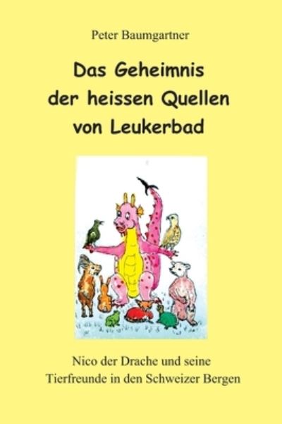 Cover for Peter Baumgartner · Das Geheimnis der heissen Quellen von Leukerbad - ein Kinderbuch mit vielen Tieren (Buch) (2022)