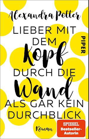 Lieber Mit Dem Kopf Durch Die Wand Als Gar Kein Durchblick - Alexandra Potter - Libros -  - 9783492319652 - 