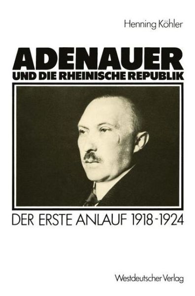 Adenauer und die Rheinische Republik - Henning Kohler - Książki - Springer Fachmedien Wiesbaden - 9783531117652 - 1986