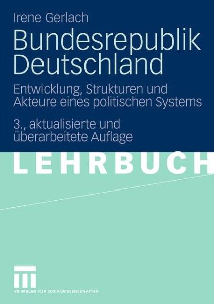 Cover for Irene Gerlach · Bundesrepublik Deutschland: Entwicklung, Strukturen Und Akteure Eines Politischen Systems (Paperback Book) [3rd 3., Akt. U. Uberarb. Aufl. 2010 edition] (2009)