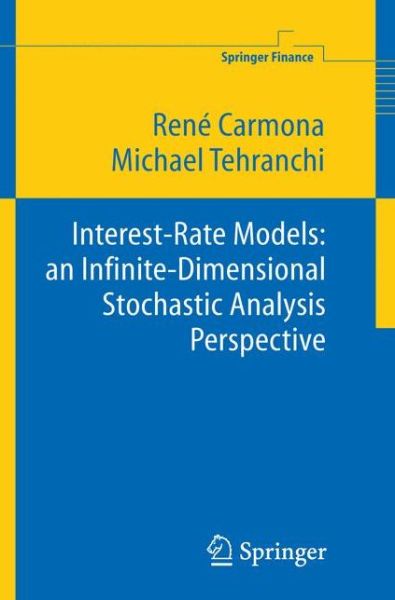 Cover for Rene Carmona · Interest Rate Models: an Infinite Dimensional Stochastic Analysis Perspective - Springer Finance (Hardcover Book) [2006 edition] (2006)