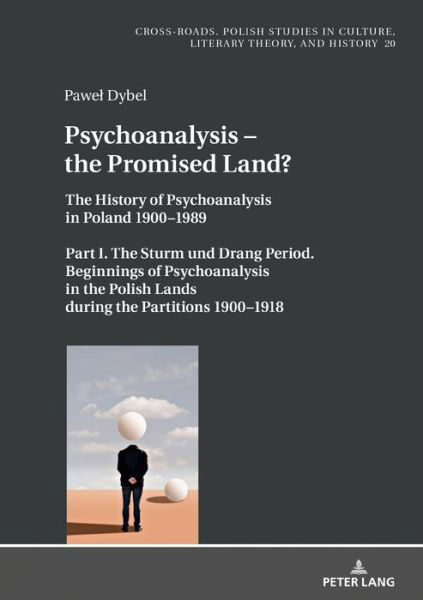 Cover for Pawel Dybel · Psychoanalysis - the Promised Land?: The History of Psychoanalysis in Poland 1900-1989. Part I. The Sturm und Drang Period. Beginnings of Psychoanalysis in the Polish Lands during the Partitions 1900-1918 - Cross-Roads (Hardcover Book) [New edition] (2019)