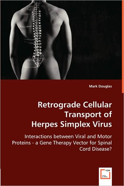 Cover for Mark Douglas · Retrograde Cellular Transport Ofherpes Simplex Virus: Interactions Between Viral and Motor Proteins - a Gene Therapy Vector for Spinal Cord Disease? (Taschenbuch) (2008)