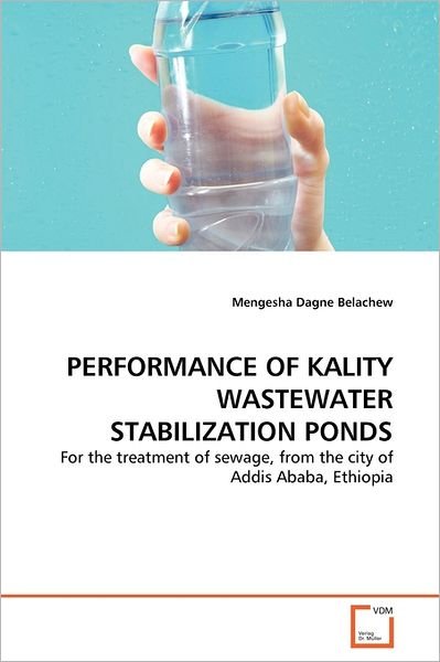 Cover for Mengesha Dagne Belachew · Performance of Kality Wastewater Stabilization Ponds: for the Treatment of Sewage, from the City of Addis Ababa, Ethiopia (Taschenbuch) (2011)