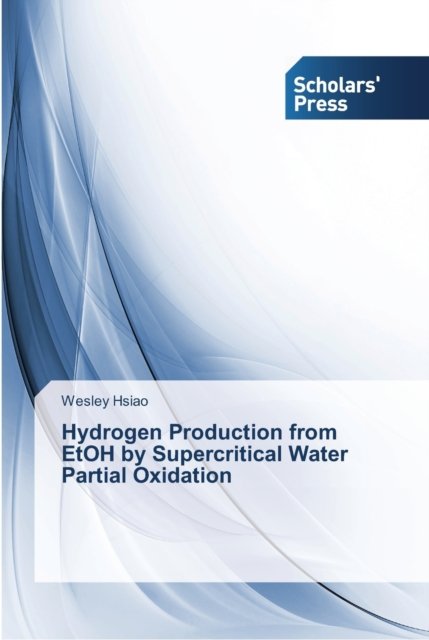 Cover for Wesley Hsiao · Hydrogen Production from EtOH by Supercritical Water Partial Oxidation (Paperback Book) (2012)
