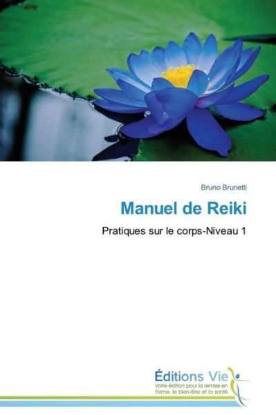 Manuel De Reiki: Pratiques Sur Le Corps-niveau 1 - Bruno Brunetti - Livros - Éditions Vie - 9783639747652 - 28 de fevereiro de 2018