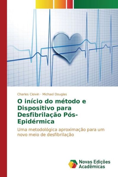 Cover for Cleivin Charles · O Inicio Do Metodo E Dispositivo Para Desfibrilacao Pos-epidermica (Paperback Book) (2015)