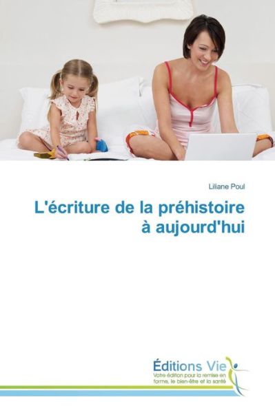 L'ecriture De La Prehistoire a Aujourd'hui - Poul Liliane - Livros - Editions Vie - 9783639875652 - 28 de fevereiro de 2018