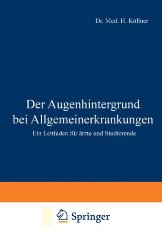 Cover for H Koellner · Der Augenhintergrund Bei Allgemeinerkrankungen: Ein Leitfaden Fur AErzte Und Studierende (Paperback Book) [Softcover Reprint of the Original 1st 1920 edition] (1920)