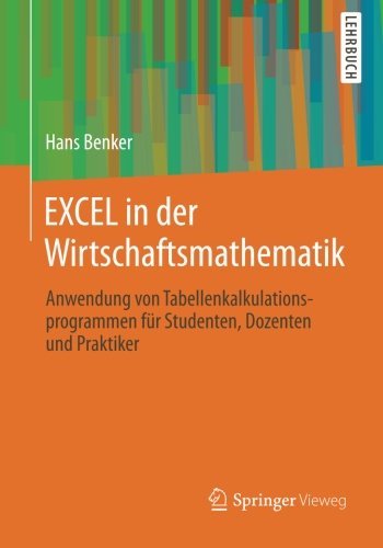 Cover for Hans Benker · Excel in Der Wirtschaftsmathematik: Anwendung Von Tabellenkalkulationsprogrammen Fur Studenten, Dozenten Und Praktiker (Paperback Book) [German, 2014 edition] (2014)