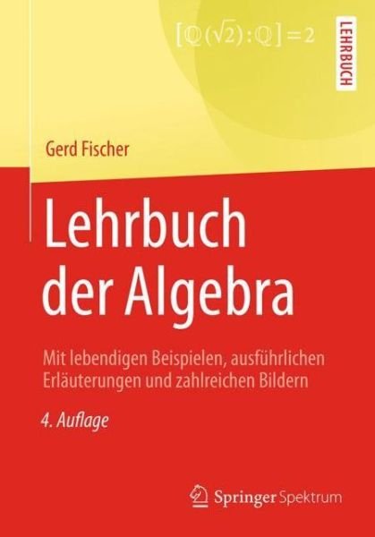 Lehrbuch der Algebra - Gerd Fischer - Books - Springer Fachmedien Wiesbaden - 9783658193652 - January 23, 2018