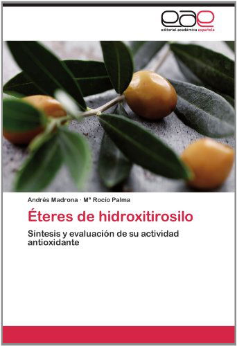 Cover for Mª Rocío Palma · Éteres De Hidroxitirosilo: Síntesis Y Evaluación De Su Actividad Antioxidante (Paperback Book) [Spanish edition] (2012)