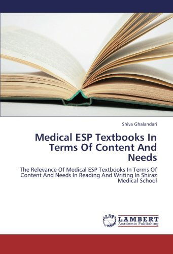 Cover for Shiva Ghalandari · Medical Esp Textbooks in Terms of Content and Needs: the Relevance of Medical Esp Textbooks in Terms of Content and Needs in Reading and Writing in Shiraz Medical School (Paperback Book) (2012)
