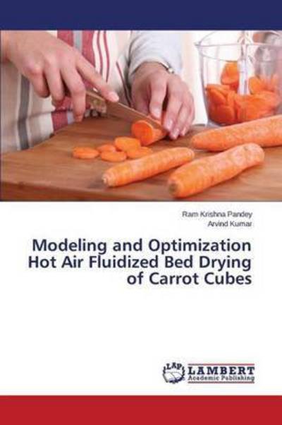 Cover for Pandey Ram Krishna · Modeling and Optimization Hot Air Fluidized Bed Drying of Carrot Cubes (Paperback Book) (2015)