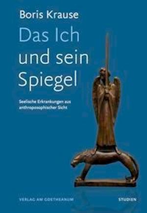 Das Ich und sein Spiegel - Boris Krause - Livros - Verlag am Goetheanum - 9783723516652 - 1 de maio de 2021