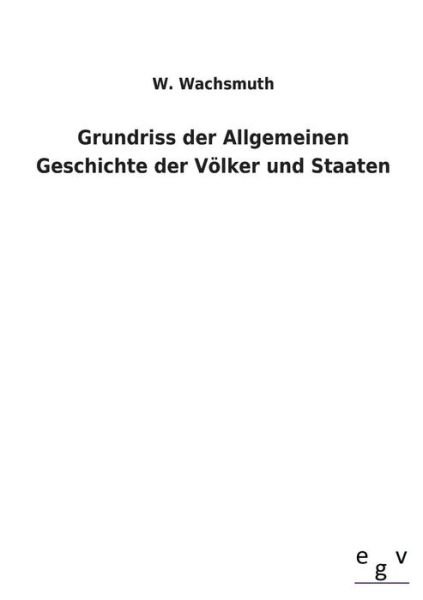 Cover for W. Wachsmuth · Grundriss Der Allgemeinen Geschichte Der Volker Und Staaten (Taschenbuch) [German edition] (2013)