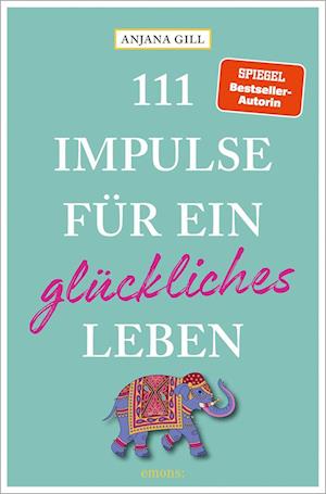 Cover for Anjana Gill · 111 Impulse für ein glückliches Leben (Book) (2025)