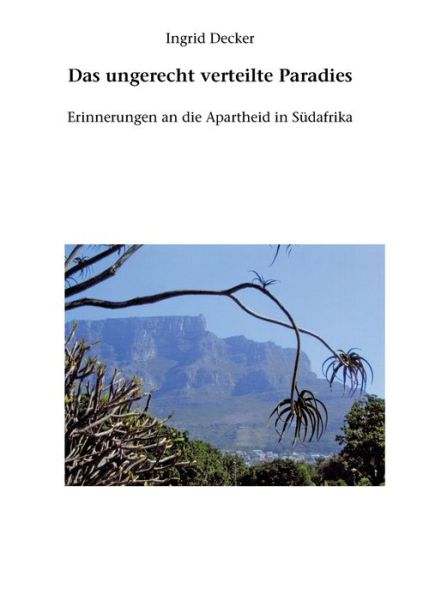 Cover for Ingrid Decker · Das ungerecht verteilte Paradies: Erinnerungen an die Apartheid in Sudafrika (Paperback Book) (2018)