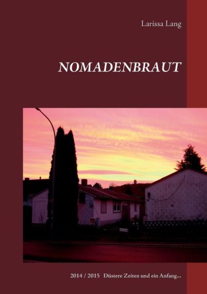 Cover for Larissa Lang · Nomadenbraut: 2014 / 2015 Dustere Zeiten und ein Anfang... (Paperback Book) (2020)