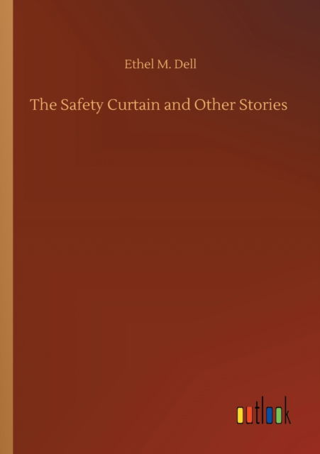 The Safety Curtain and Other Stories - Ethel M Dell - Libros - Outlook Verlag - 9783752309652 - 17 de julio de 2020