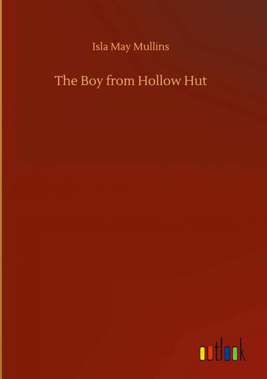 Cover for Isla May Mullins · The Boy from Hollow Hut (Inbunden Bok) (2020)