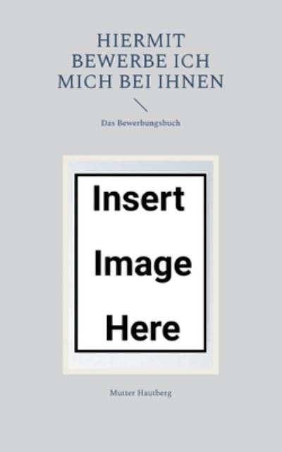 Cover for Mutter Hautberg · Hiermit bewerbe ich mich bei Ihnen (Paperback Bog) (2022)