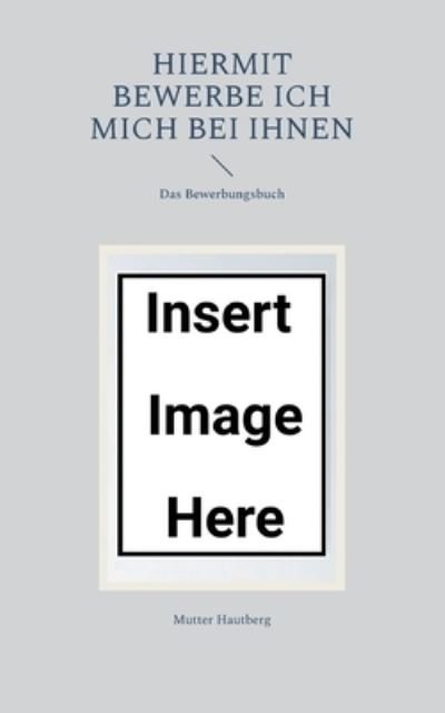 Cover for Mutter Hautberg · Hiermit bewerbe ich mich bei Ihnen (Paperback Book) (2022)
