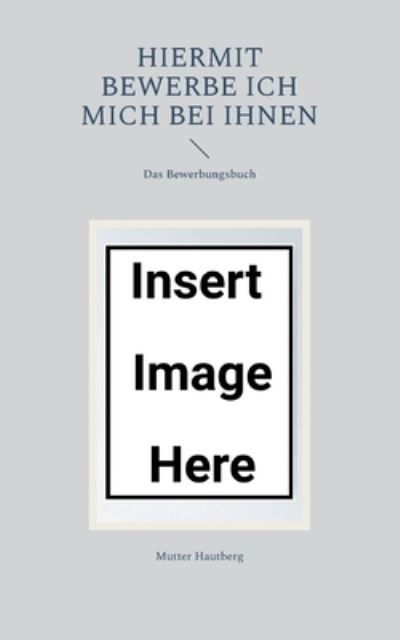 Cover for Mutter Hautberg · Hiermit bewerbe ich mich bei Ihnen (Taschenbuch) (2022)