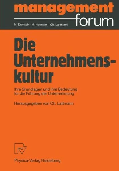 Cover for Charles Lattmann · Die Unternehmenskultur: Ihre Grundlagen Und Ihre Bedeutung Fur Die Fuhrung Der Unternehmung - Management Forum (Paperback Book) (1990)