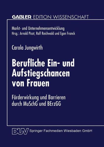 Cover for Carola Jungwirth · Berufliche Ein- Und Aufstiegschancen Von Frauen: Foerderwirkung Und Barrieren Durch Muschg Und Berzgg - Markt- Und Unternehmensentwicklung Markets and Organisations (Paperback Book) [1998 edition] (1998)