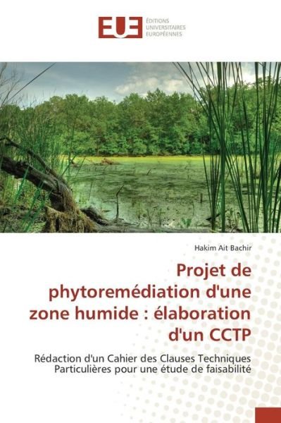 Cover for Ait Bachir Hakim · Projet De Phytoremediation D'une Zone Humide: Elaboration D'un Cctp (Paperback Book) (2018)