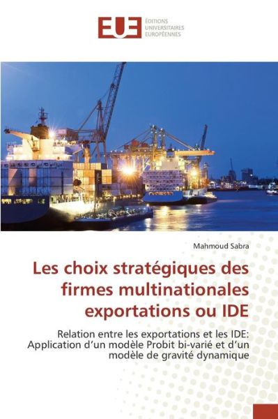 Cover for Sabra Mahmoud · Les Choix Strategiques Des Firmes Multinationales Exportations Ou Ide (Paperback Book) (2018)