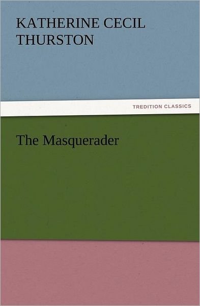 Cover for Katherine Cecil Thurston · The Masquerader (Tredition Classics) (Taschenbuch) (2011)