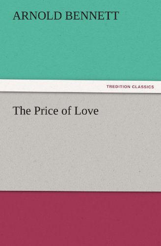 The Price of Love (Tredition Classics) - Arnold Bennett - Kirjat - tredition - 9783842444652 - maanantai 7. marraskuuta 2011