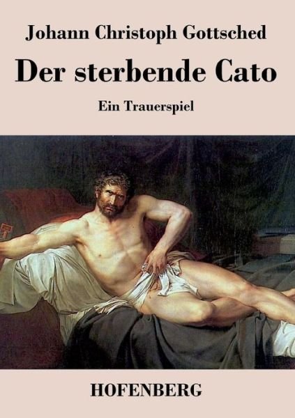 Cover for Johann Christoph Gottsched · Der Sterbende Cato (Pocketbok) (2016)